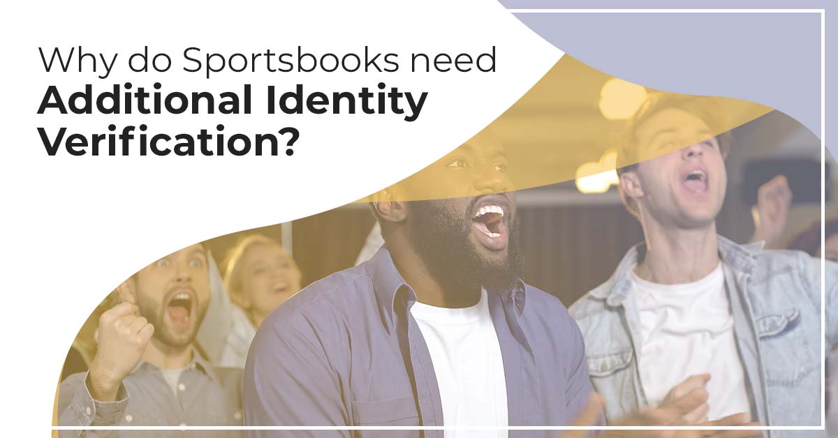 Why do Sportsbooks need Additional Identity Verification?